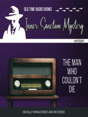 cover image of Inner Sanctum Mystery: The Man Who Couldn't Die